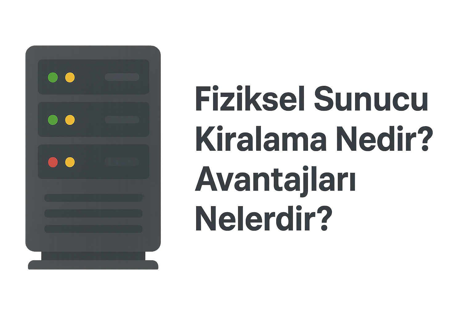 Fiziksel Sunucu Kiralama Nedir? Avantajları Nelerdir?
